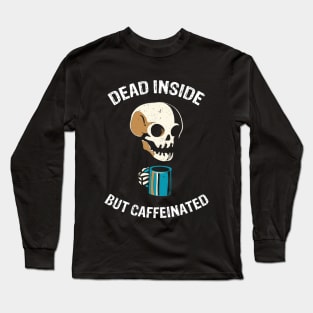 Dead Inside But Caffeinated Long Sleeve T-Shirt